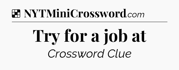 Solution: Try for a job at - NYT Crossword
