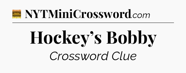 Hockey’s Bobby - Eugene Sheffer Crossword