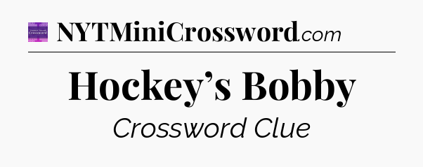 Hockey’s Bobby - Thomas Joseph Crossword