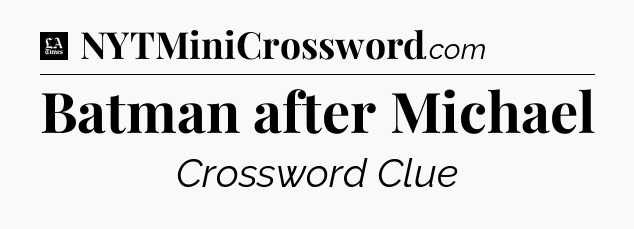 Batman after Michael - LA Times Crossword