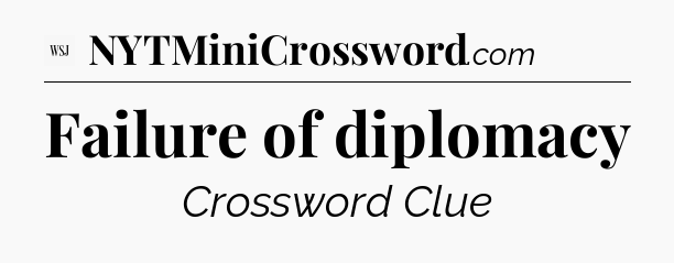 Failure of diplomacy - WSJ Crossword