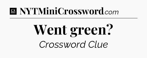 Went green - LA Times Crossword