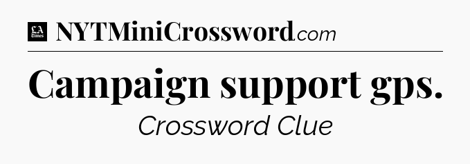 Campaign support gps - LA Times Crossword