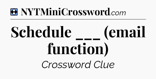 Solution: Schedule ___ (email function) - NYT Mini Crossword