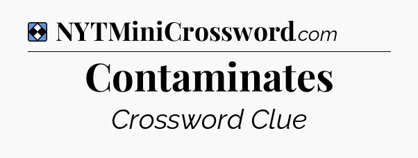 Solution: Contaminates - NYT Mini Crossword