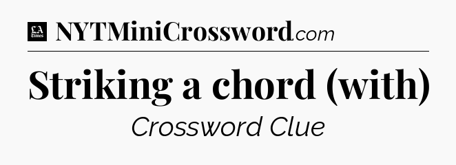 Striking a chord (with) - LA Times Crossword