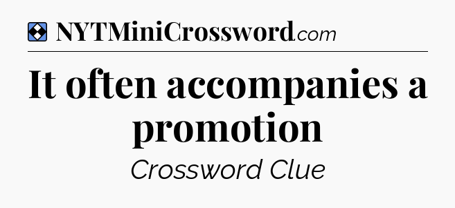 Solution: It often accompanies a promotion - NYT Mini Crossword
