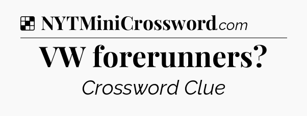 Solution: VW forerunners - NYT Crossword