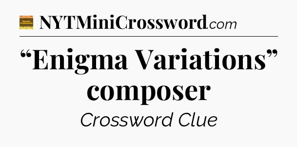 “Enigma Variations” composer - Eugene Sheffer Crossword