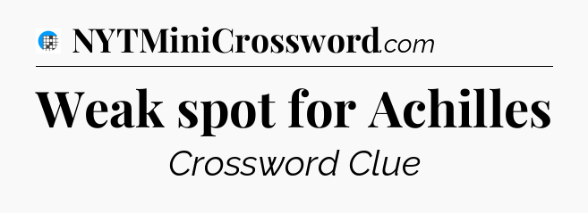Weak spot for Achilles Crossword Clue