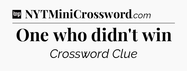 One who didn't win Crossword Clue