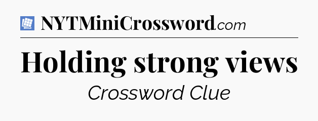 Holding strong views Puzzle Page Crossword Clue