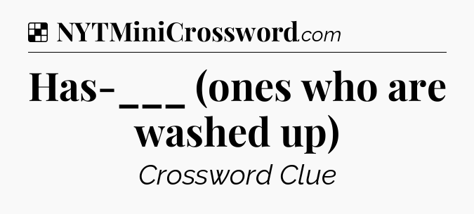 Solution: Has-___ (ones who are washed up) - NYT Crossword