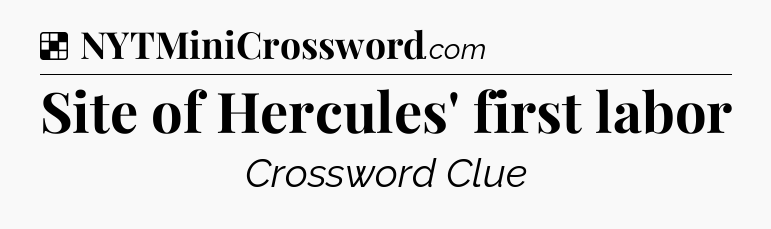 Solution: Site of Hercules' first labor - NYT Crossword