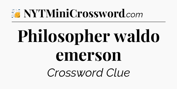 Philosopher waldo emerson - 7 Little Words