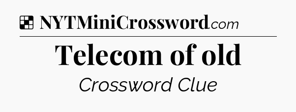 Solution: Telecom of old - NYT Crossword