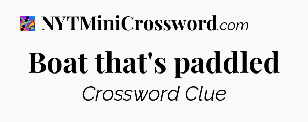 Boat that's paddled Crossword Clue