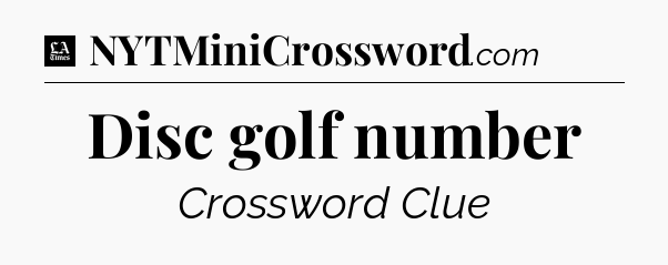 Disc golf number - LA Times Crossword
