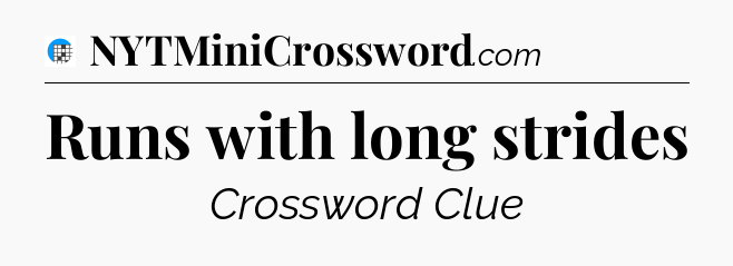 Runs with long strides Crossword Clue
