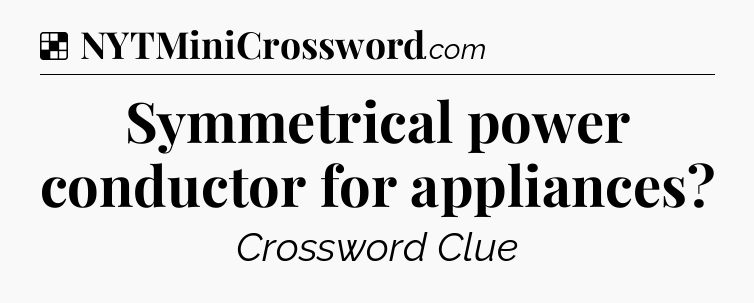 Solution: Symmetrical power conductor for appliances - NYT Crossword