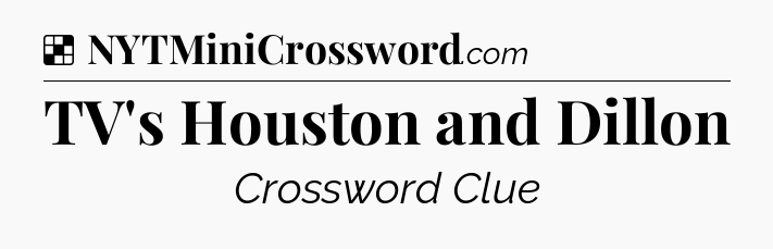 Solution: TV's Houston and Dillon - NYT Crossword