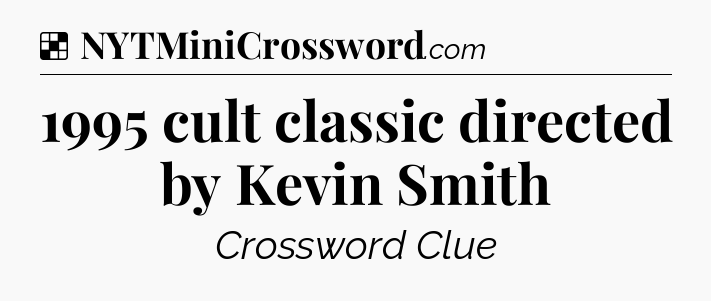 Solution: 1995 cult classic directed by Kevin Smith - NYT Crossword