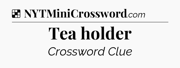 Solution: Tea holder - NYT Crossword