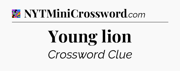 Young lion Crossword Clue