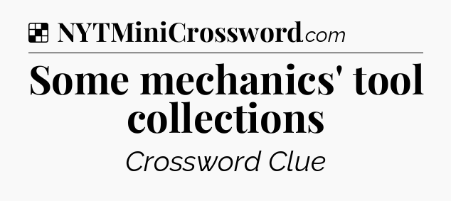Solution: Some mechanics' tool collections - NYT Crossword
