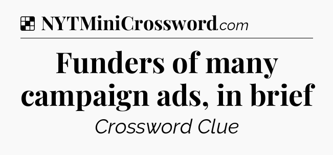 Solution: Funders of many campaign ads, in brief - NYT Crossword