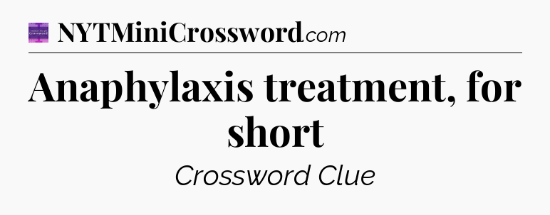 Anaphylaxis treatment, for short - Thomas Joseph Crossword