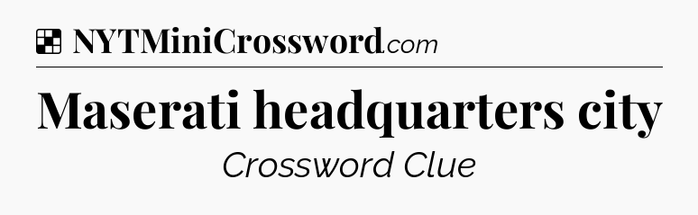 Solution: Maserati headquarters city - NYT Crossword
