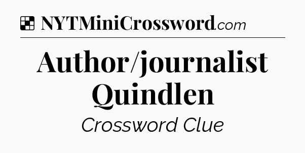 Solution: Author/journalist Quindlen - NYT Crossword