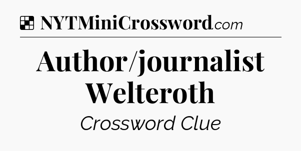 Solution: Author/journalist Welteroth - NYT Crossword