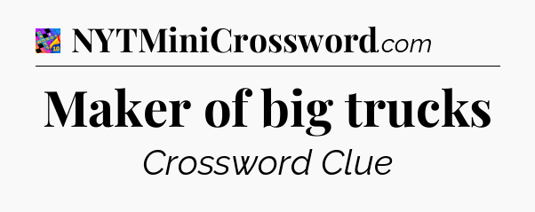 Maker of big trucks Crossword Clue