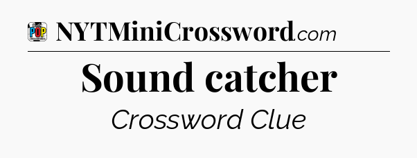 Sound catcher Crossword Clue