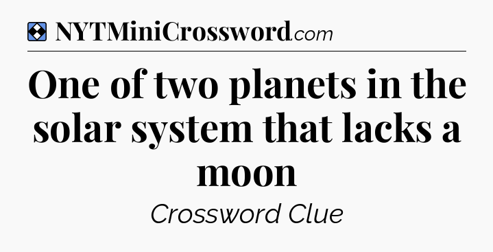 Solution: One of two planets in the solar system that lacks a moon - NYT Mini Crossword