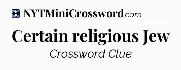 Solution: Certain religious Jew - NYT Mini Crossword