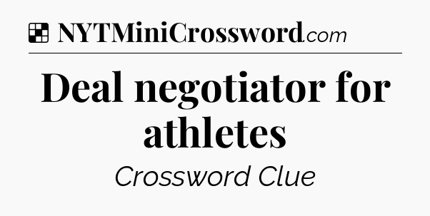 Solution: Deal negotiator for athletes - NYT Crossword