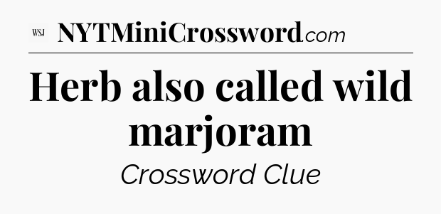 Herb also called wild marjoram - WSJ Crossword