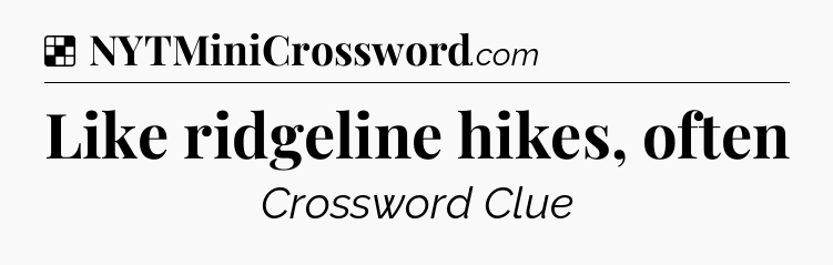 Solution: Like ridgeline hikes, often - NYT Crossword