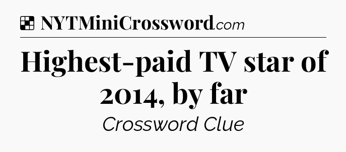 Solution: Highest-paid TV star of 2014, by far - NYT Crossword