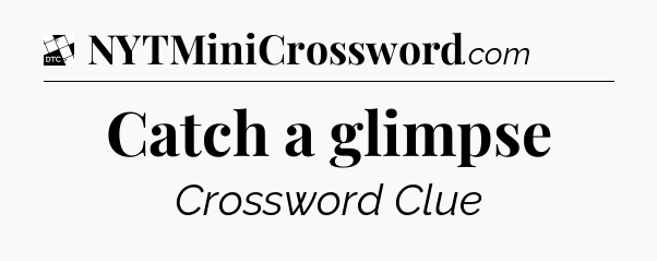 Catch a glimpse - Daily Themed Classic Crossword