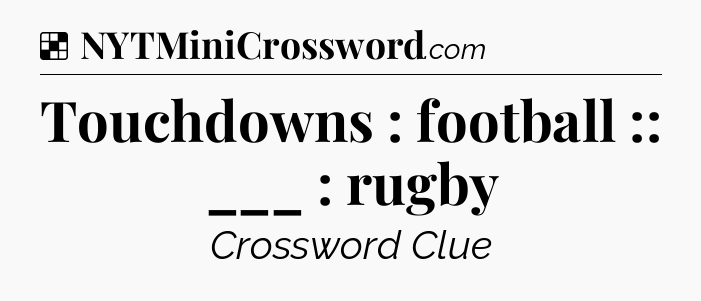 Solution: Touchdowns : football :: ___ : rugby - NYT Crossword