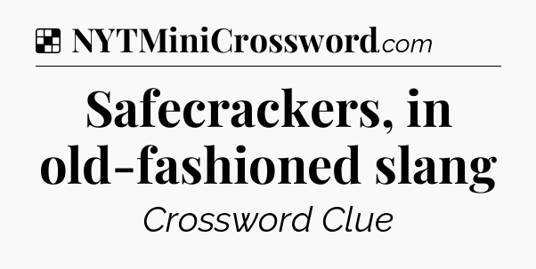 Solution: Safecrackers, in old-fashioned slang - NYT Crossword