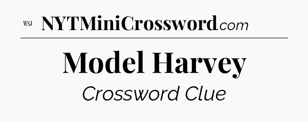 Model Harvey - WSJ Crossword