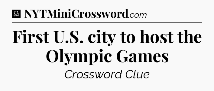 First U.S. city to host the Olympic Games - LA Times Crossword