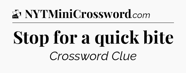 Stop for a quick bite - Daily Themed Classic Crossword