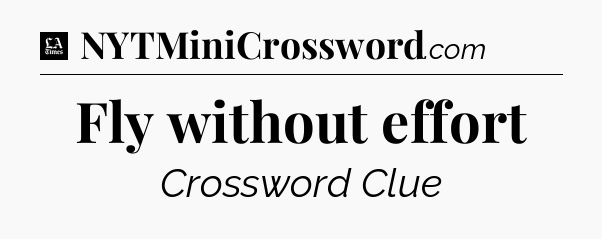 Fly without effort - LA Times Crossword