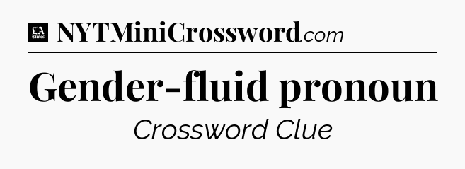 Gender-fluid pronoun - LA Times Crossword